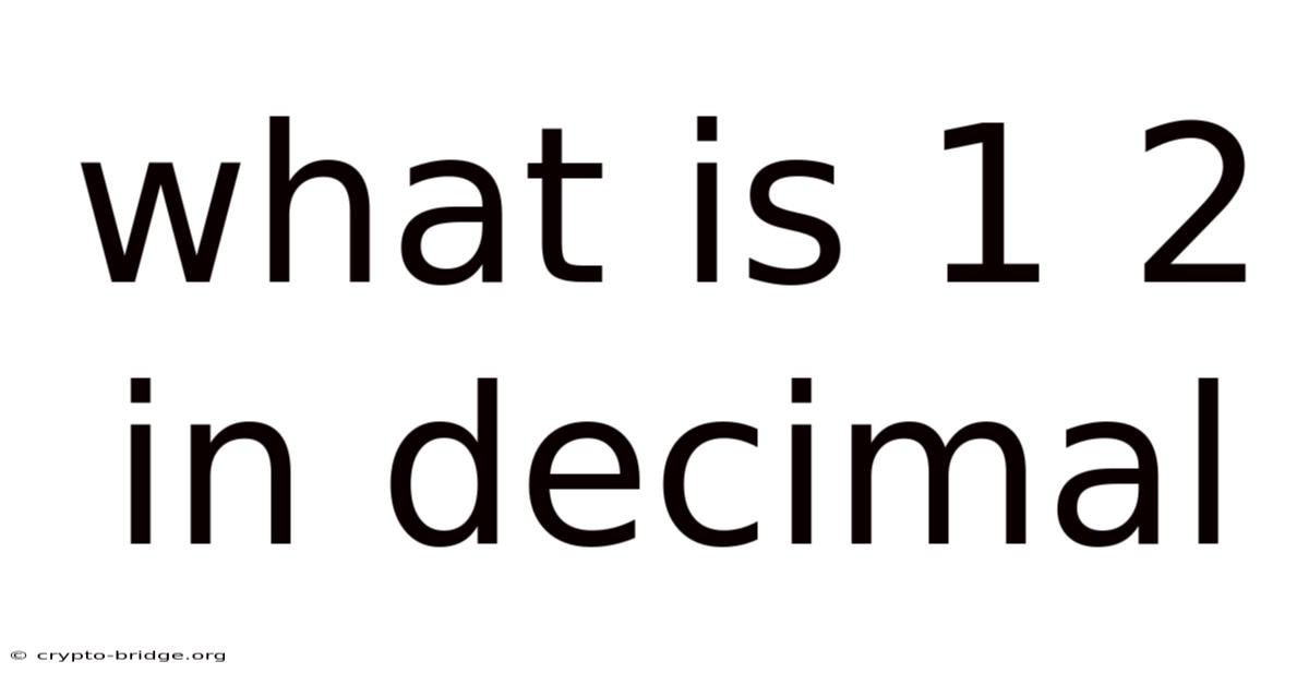 What Is 1 2 In Decimal