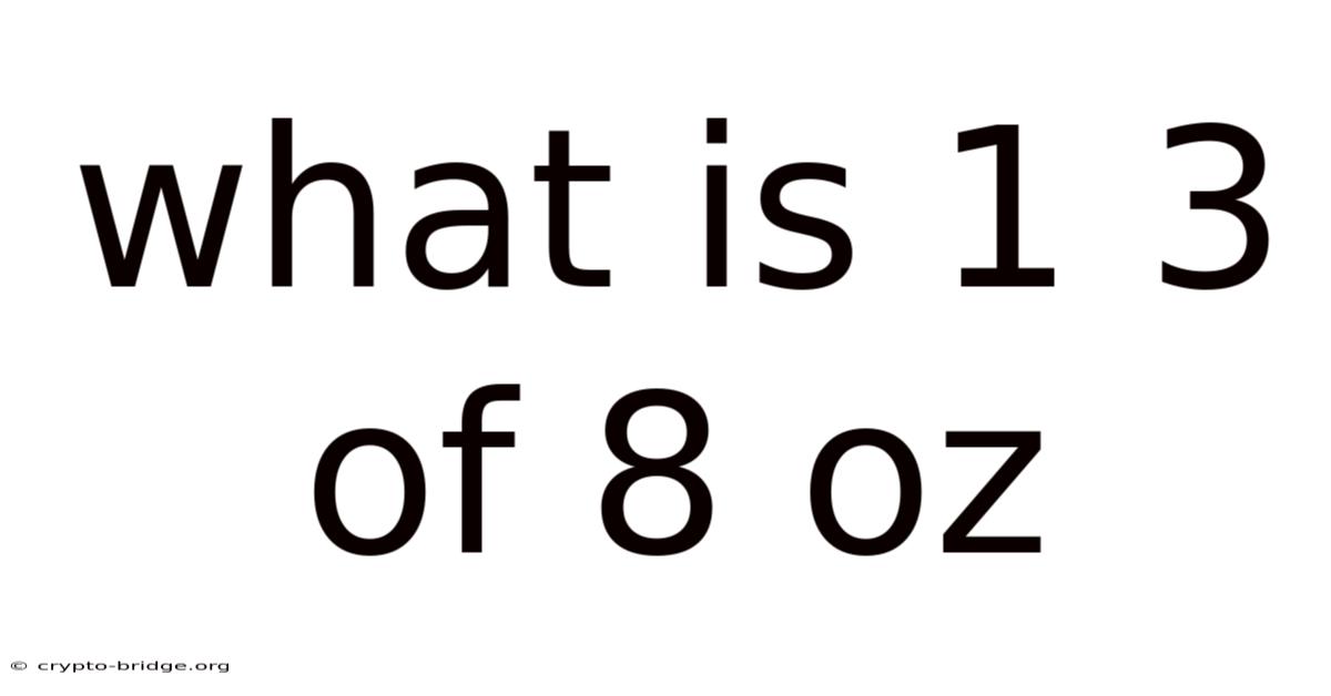 What Is 1 3 Of 8 Oz