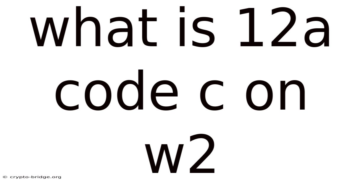 What Is 12a Code C On W2