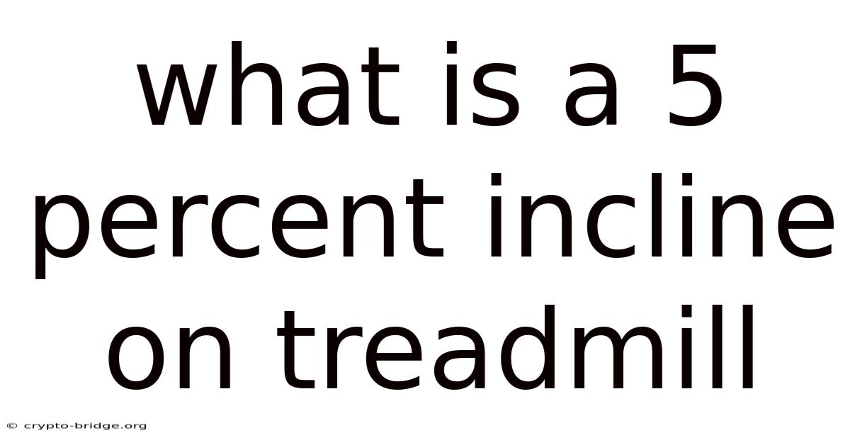 What Is A 5 Percent Incline On Treadmill