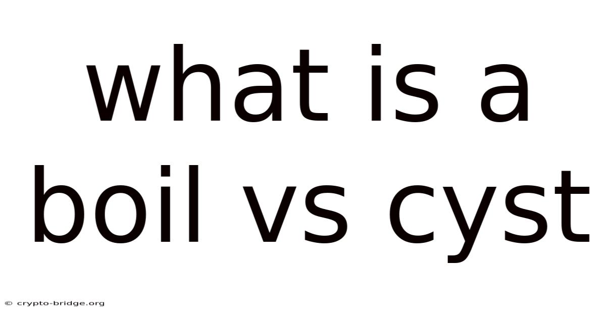What Is A Boil Vs Cyst