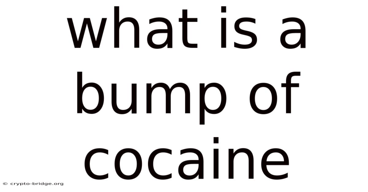 What Is A Bump Of Cocaine