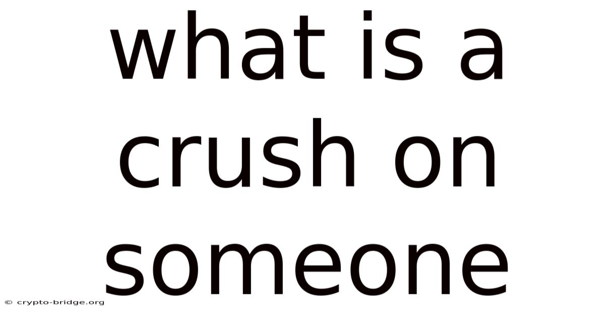 What Is A Crush On Someone