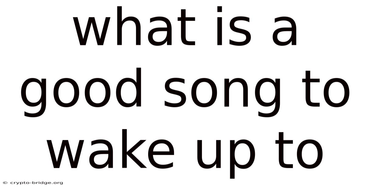 What Is A Good Song To Wake Up To