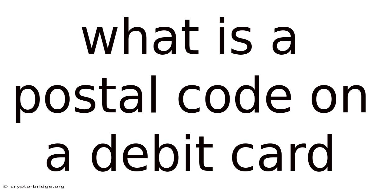 What Is A Postal Code On A Debit Card