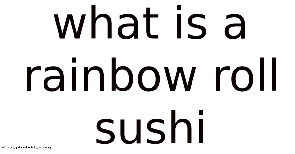 What Is A Rainbow Roll Sushi