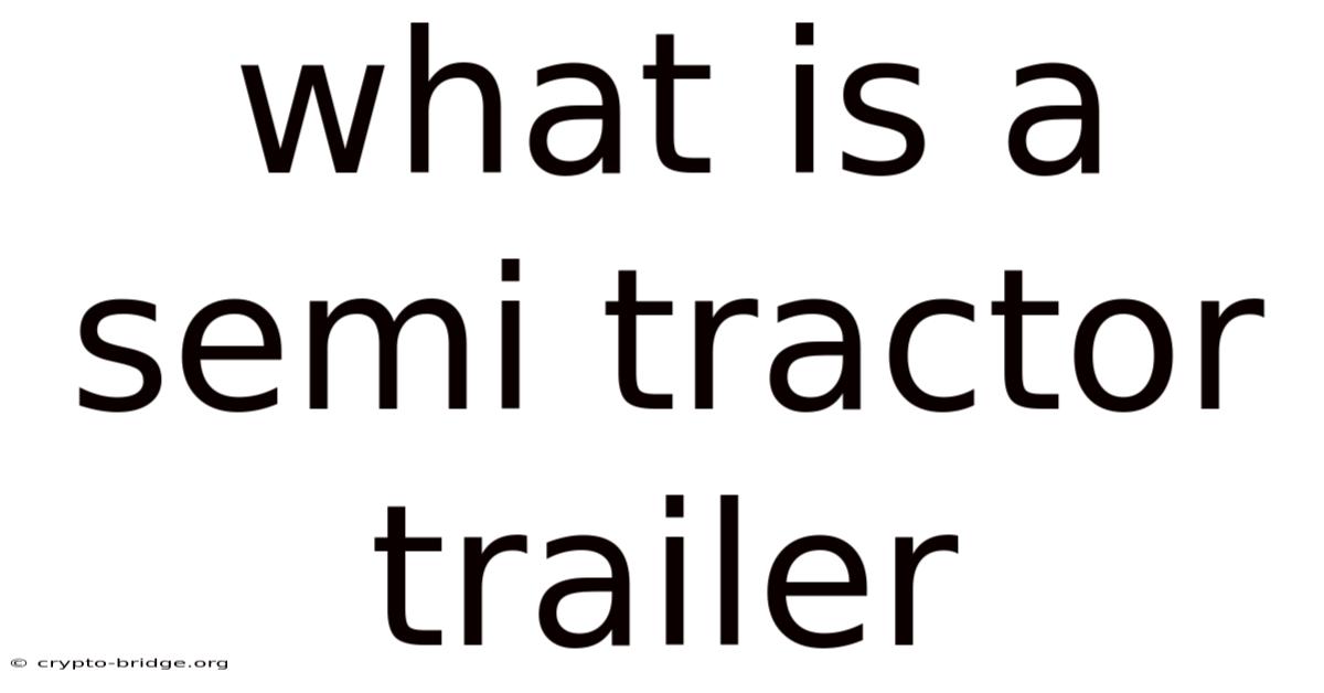 What Is A Semi Tractor Trailer