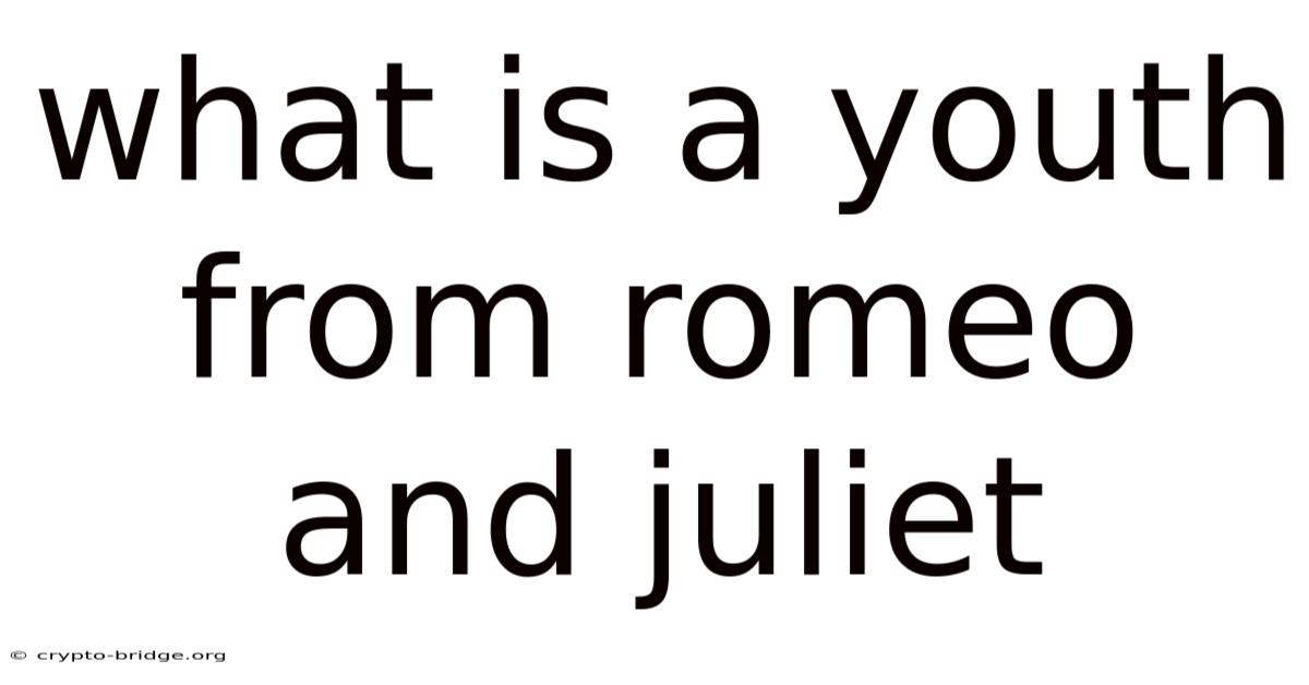 What Is A Youth From Romeo And Juliet