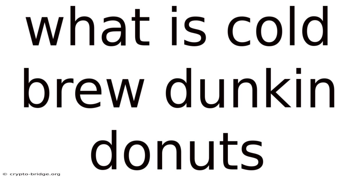 What Is Cold Brew Dunkin Donuts