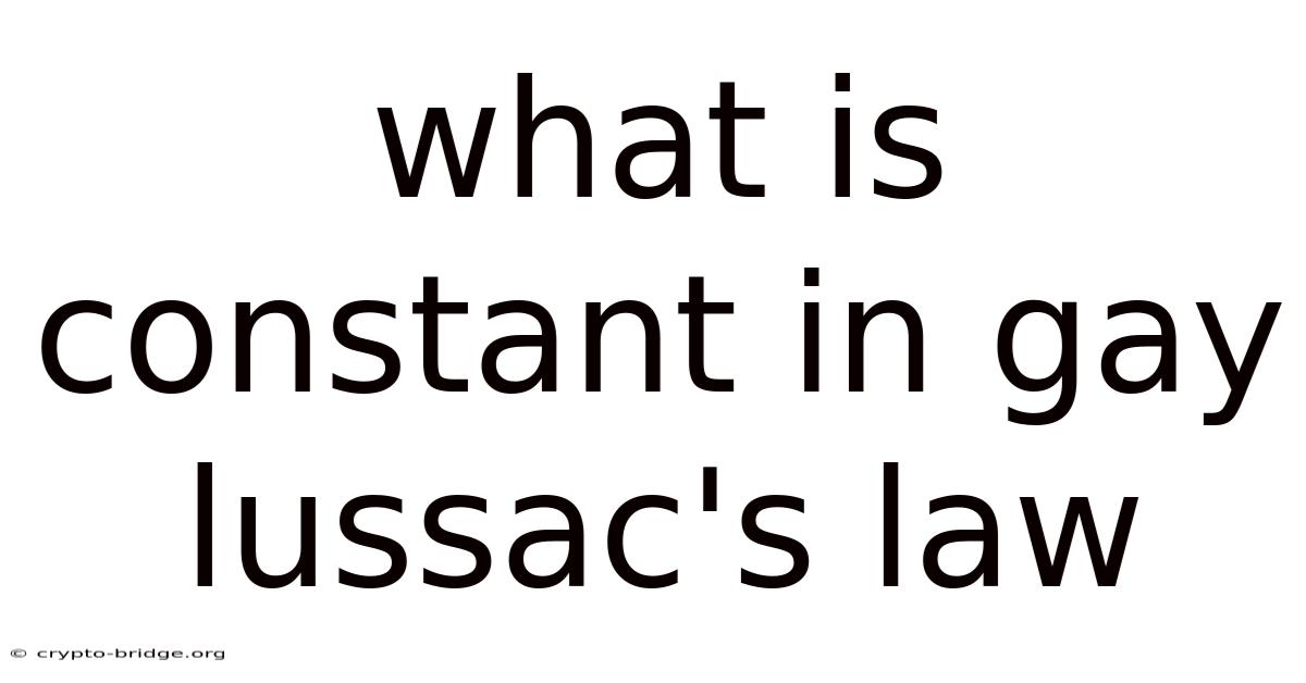 What Is Constant In Gay Lussac's Law