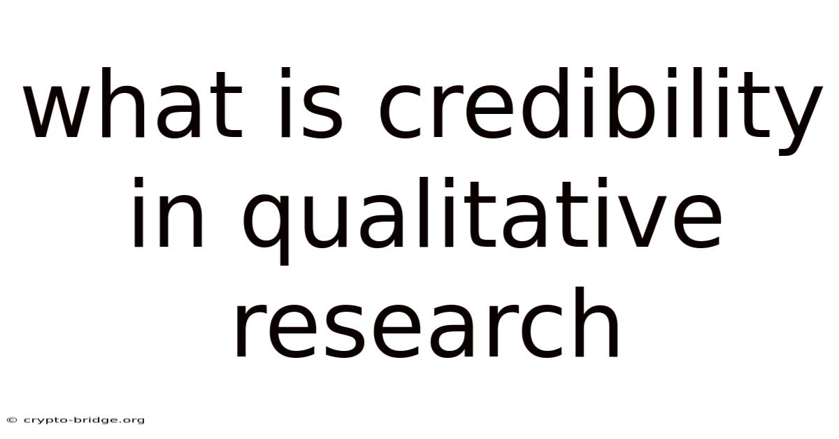 What Is Credibility In Qualitative Research