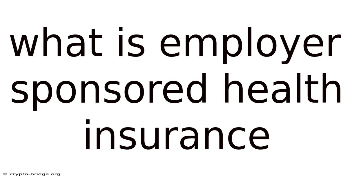 What Is Employer Sponsored Health Insurance