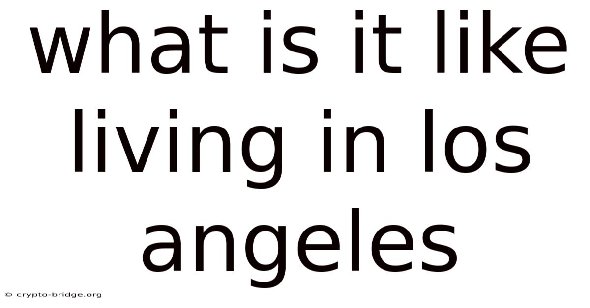 What Is It Like Living In Los Angeles