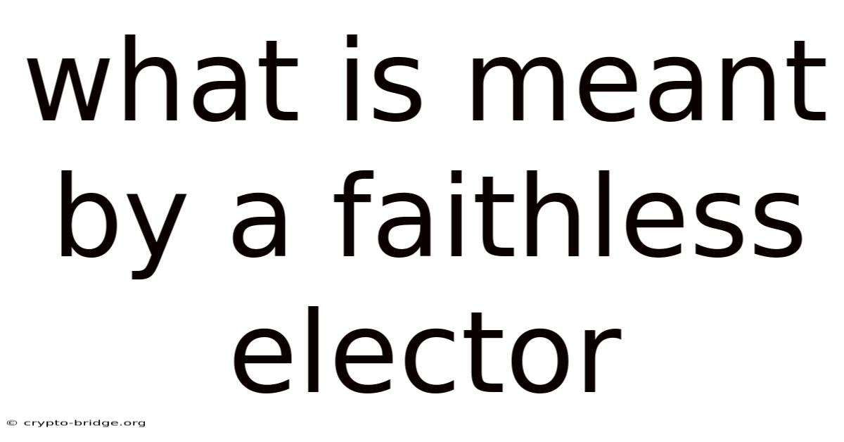 What Is Meant By A Faithless Elector