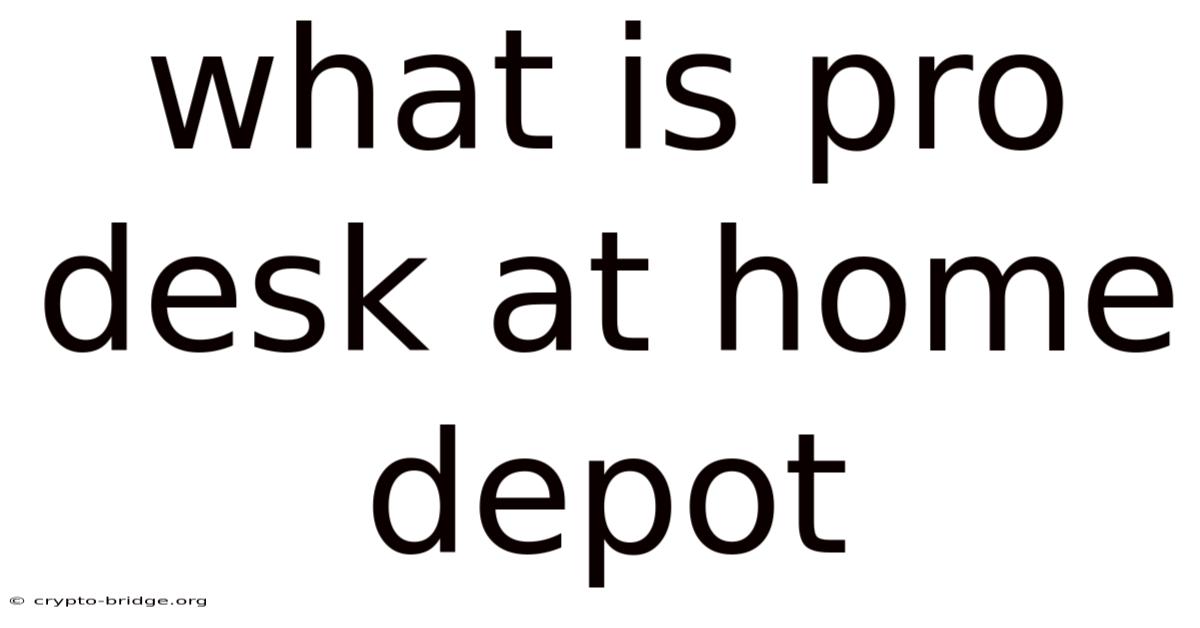 What Is Pro Desk At Home Depot