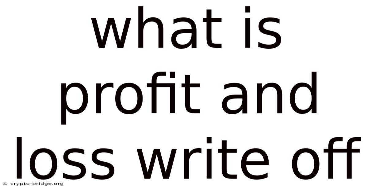 What Is Profit And Loss Write Off