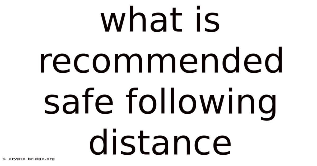 What Is Recommended Safe Following Distance