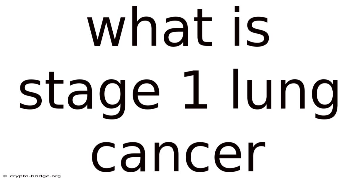 What Is Stage 1 Lung Cancer