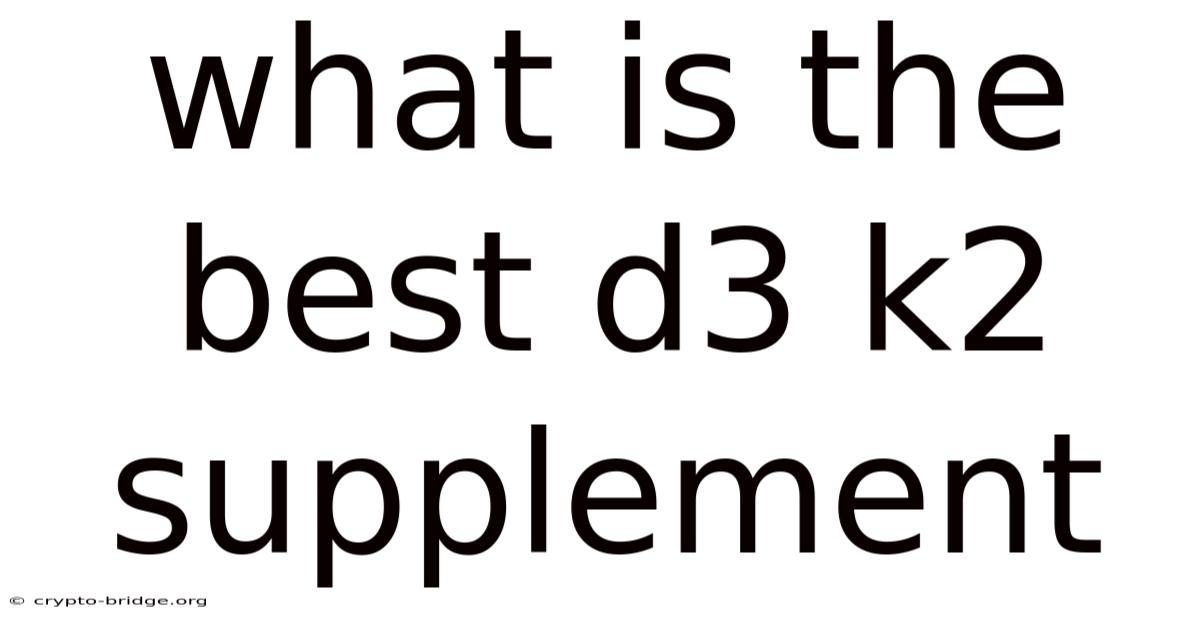 What Is The Best D3 K2 Supplement