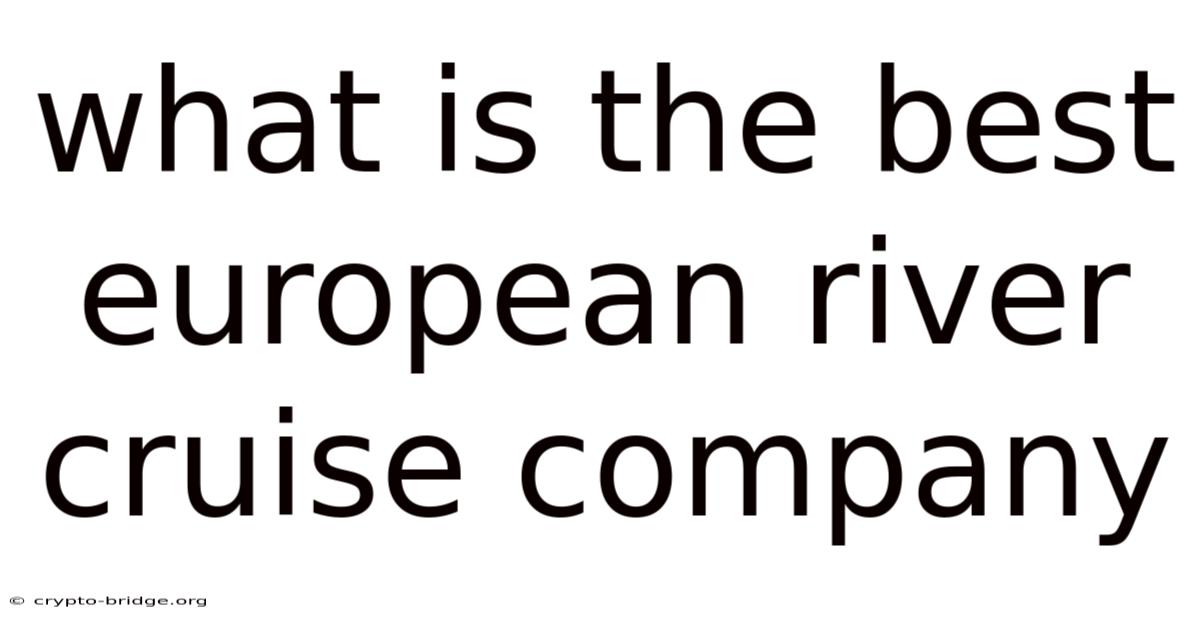 What Is The Best European River Cruise Company
