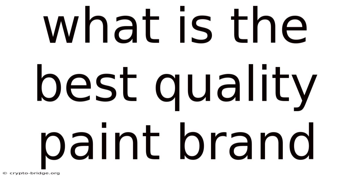 What Is The Best Quality Paint Brand