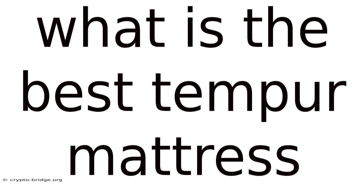 What Is The Best Tempur Mattress