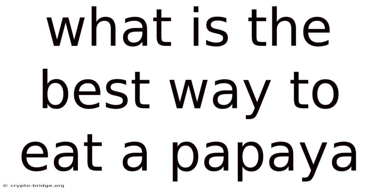 What Is The Best Way To Eat A Papaya