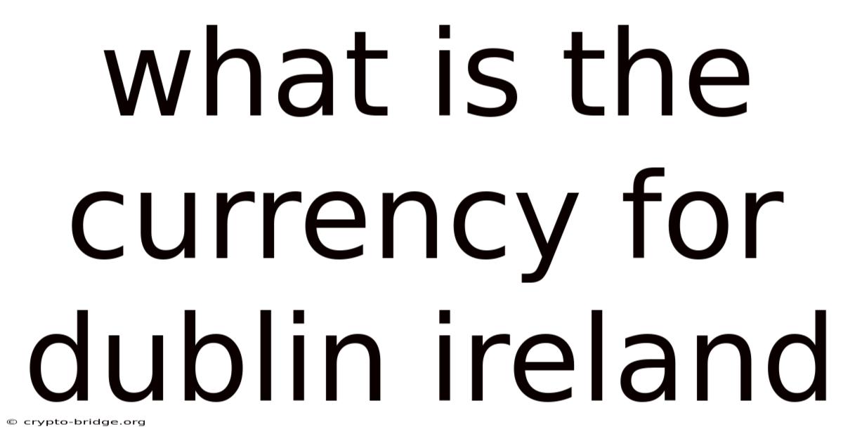 What Is The Currency For Dublin Ireland