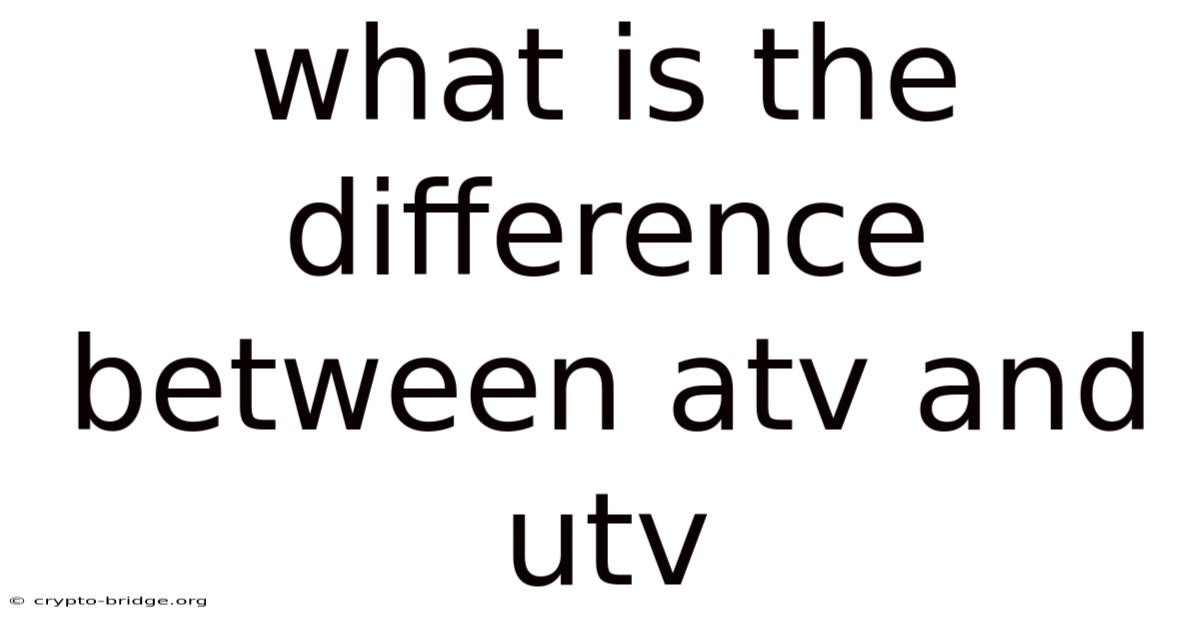 What Is The Difference Between Atv And Utv