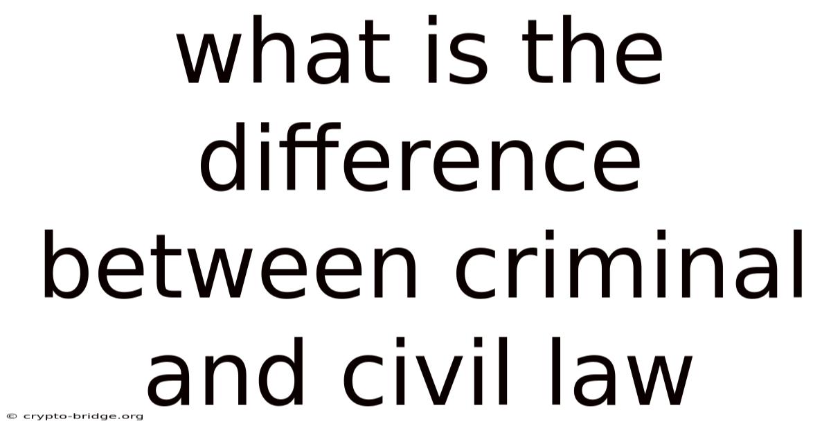 What Is The Difference Between Criminal And Civil Law