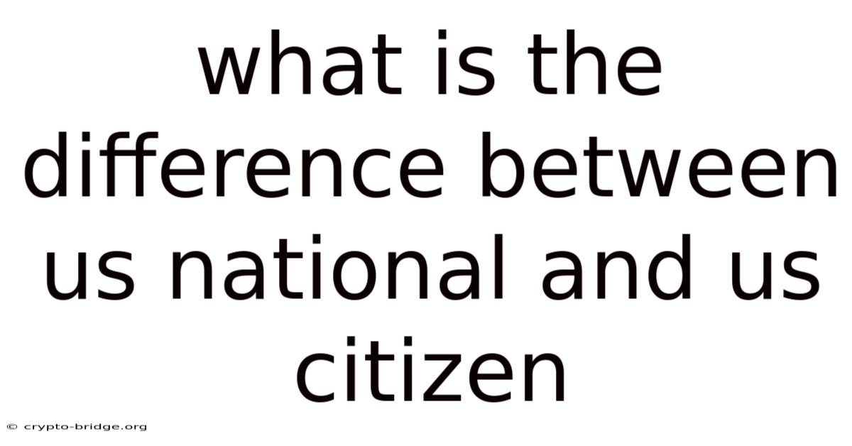 What Is The Difference Between Us National And Us Citizen