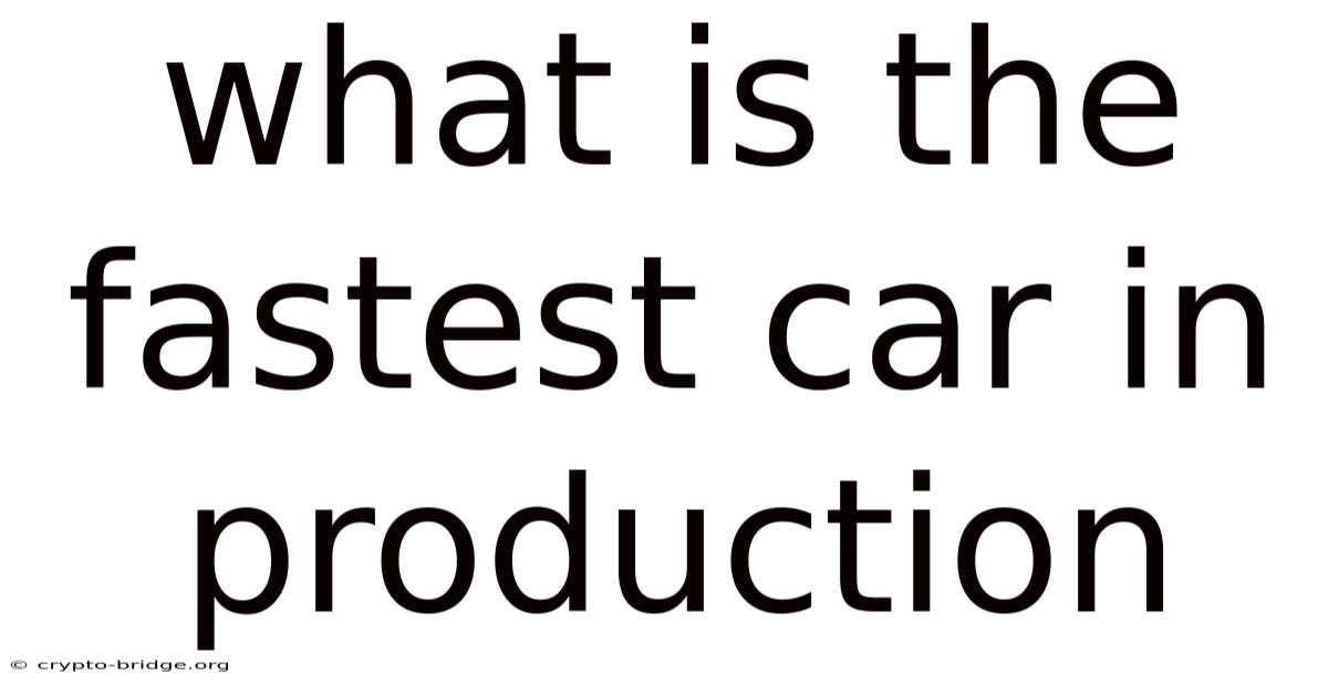 What Is The Fastest Car In Production