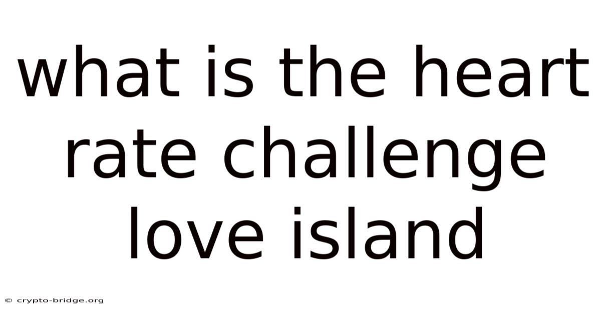 What Is The Heart Rate Challenge Love Island