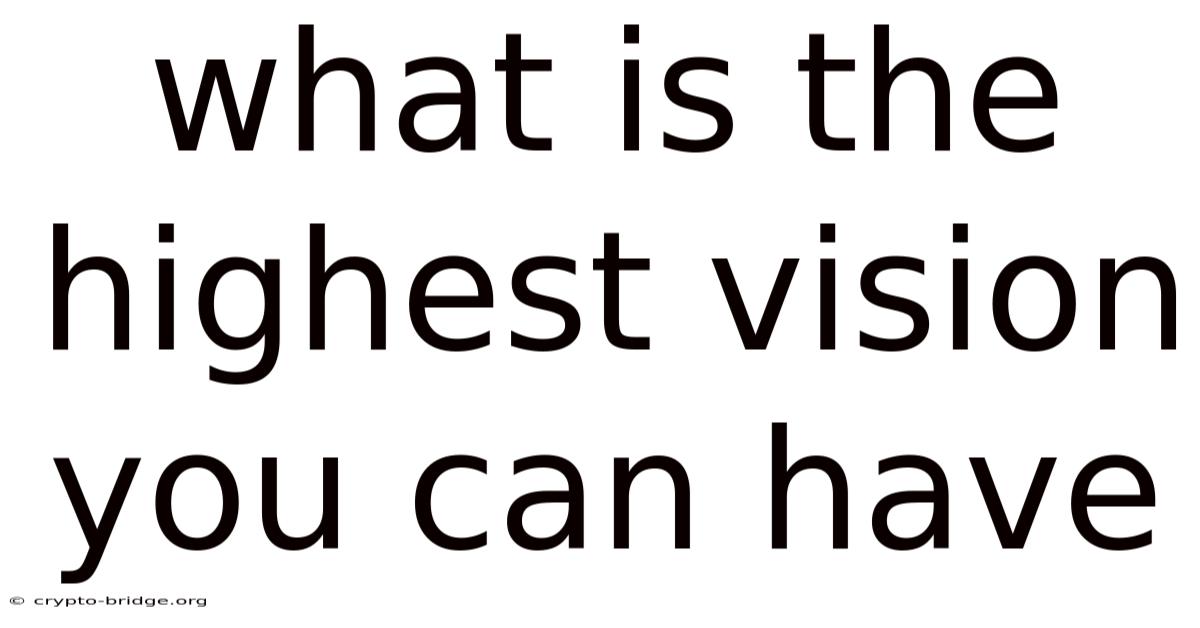 What Is The Highest Vision You Can Have