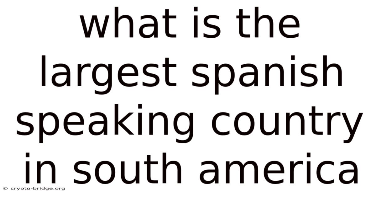 What Is The Largest Spanish Speaking Country In South America