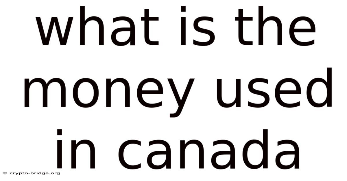 What Is The Money Used In Canada