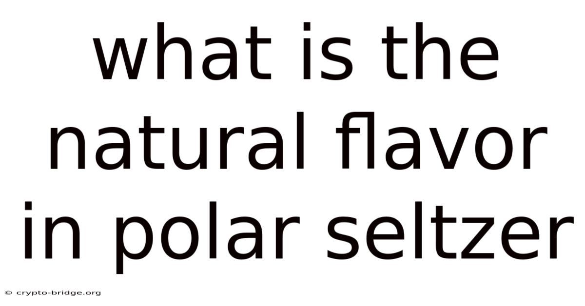 What Is The Natural Flavor In Polar Seltzer