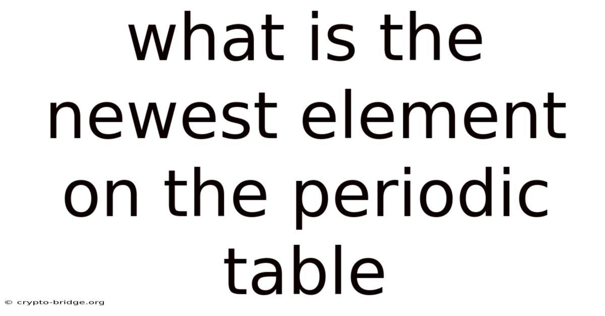 What Is The Newest Element On The Periodic Table