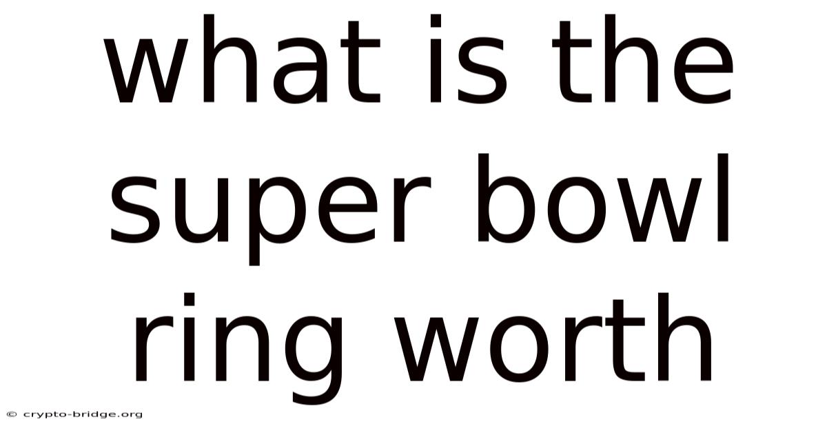 What Is The Super Bowl Ring Worth