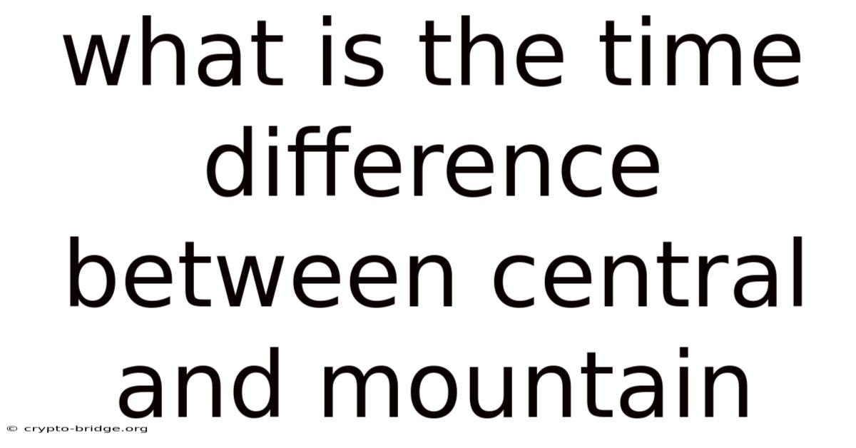 What Is The Time Difference Between Central And Mountain