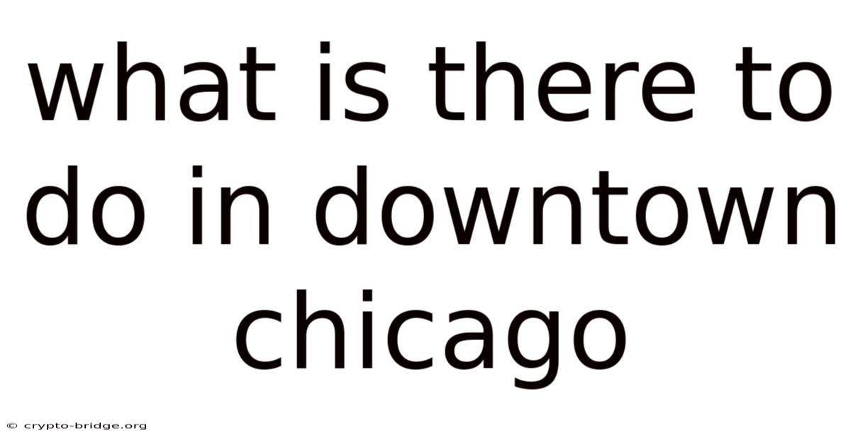 What Is There To Do In Downtown Chicago