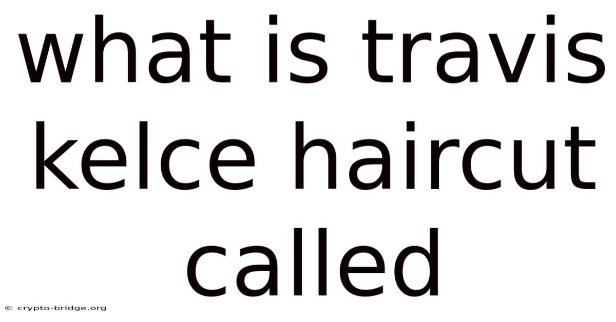 What Is Travis Kelce Haircut Called