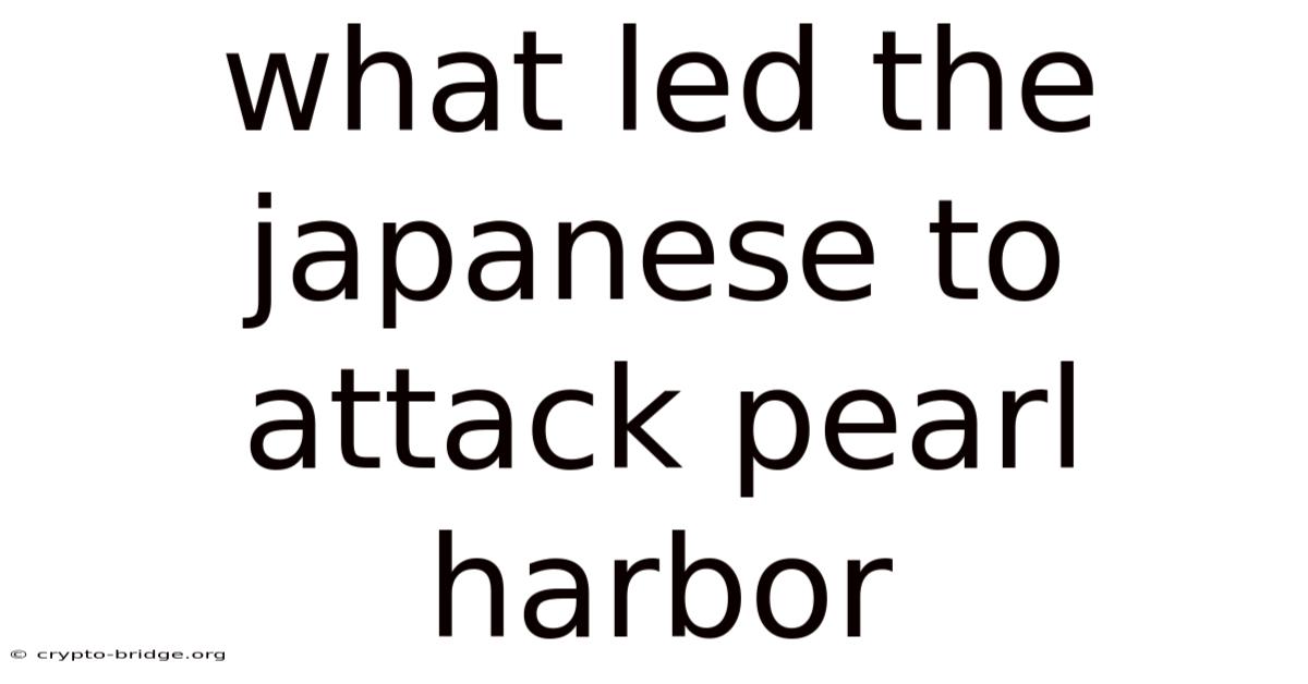 What Led The Japanese To Attack Pearl Harbor