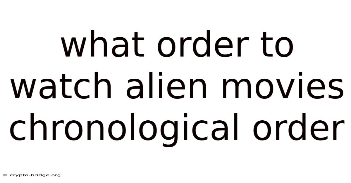 What Order To Watch Alien Movies Chronological Order