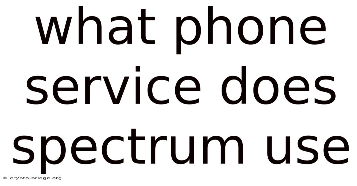 What Phone Service Does Spectrum Use
