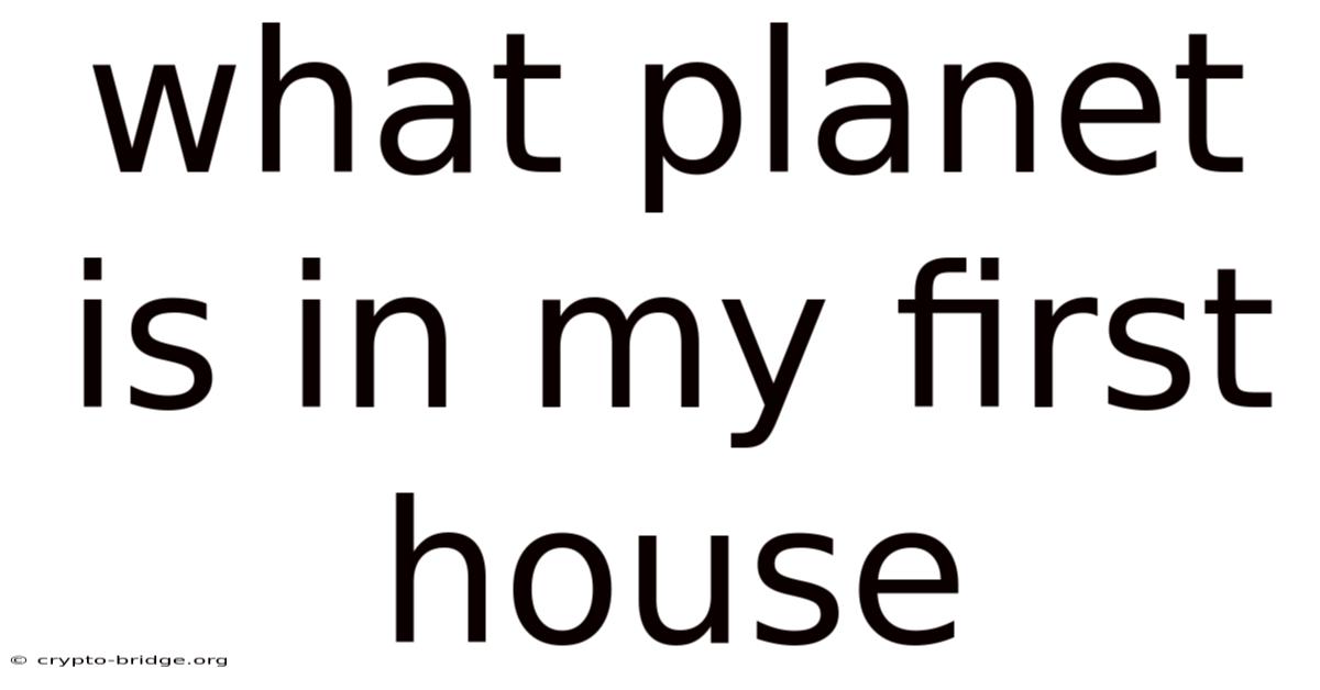 What Planet Is In My First House