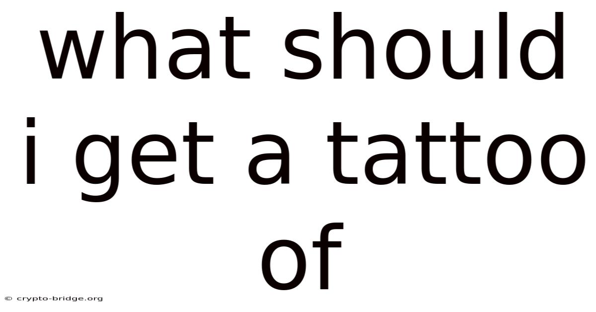 What Should I Get A Tattoo Of