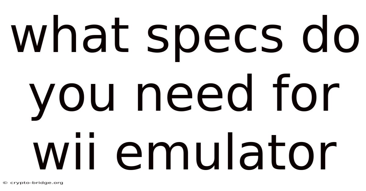 What Specs Do You Need For Wii Emulator
