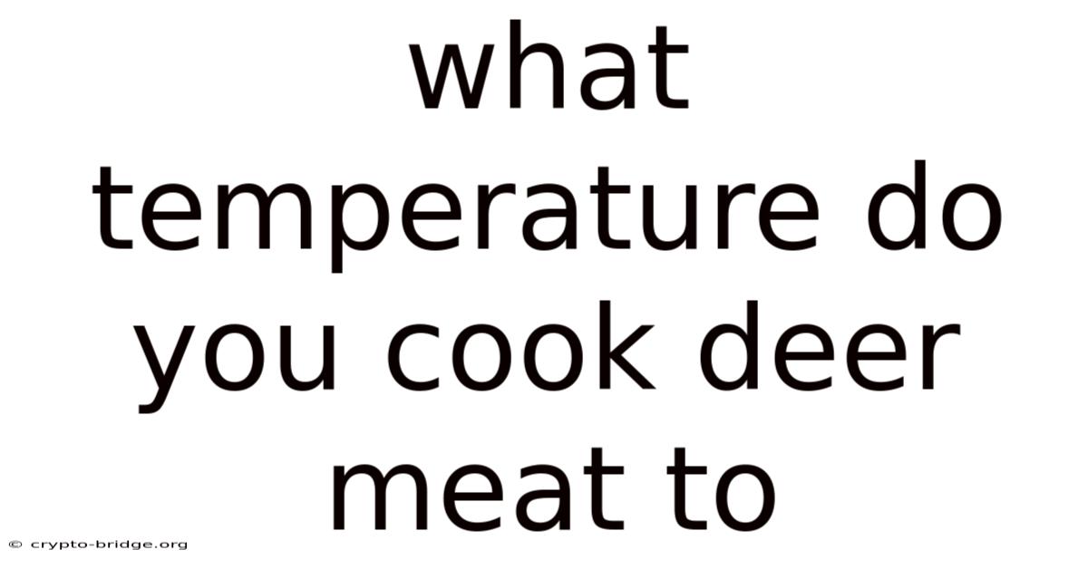 What Temperature Do You Cook Deer Meat To