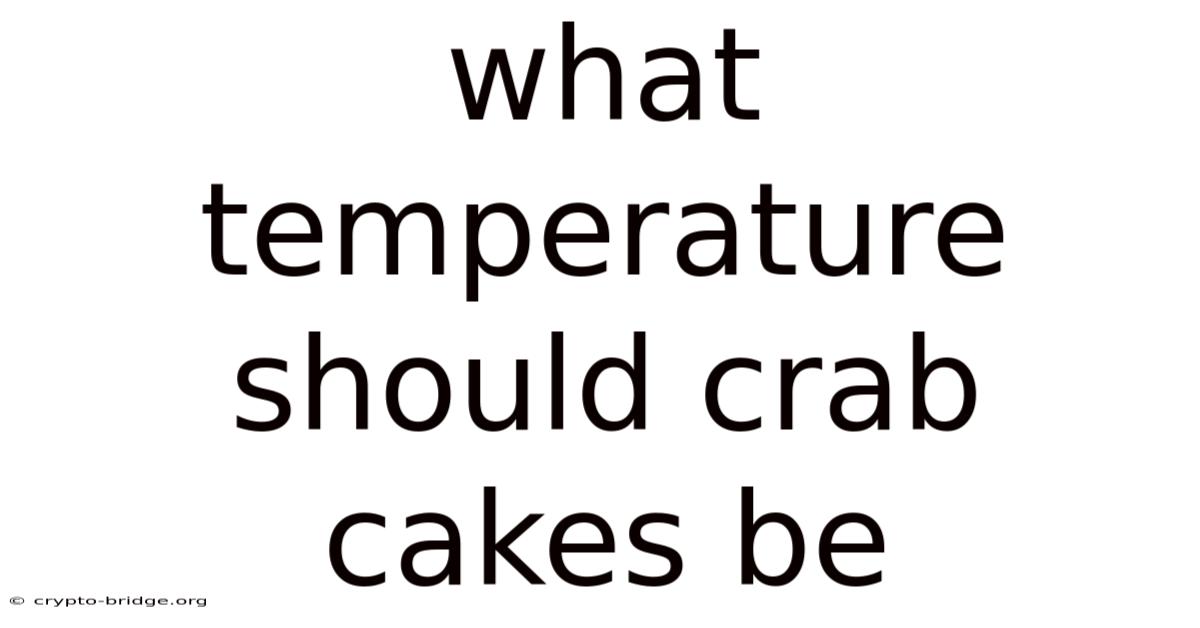 What Temperature Should Crab Cakes Be